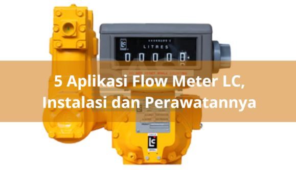 article 5 Aplikasi Flow Meter LC, Instalasi dan Perawatannya cover thumbnail