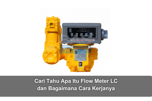 article Cari Tahu Apa Itu Flow Meter LC dan Bagaimana Cara Kerjanya cover image article Cari Tahu Apa Itu Flow Meter LC dan Bagaimana Cara Kerjanya cover image