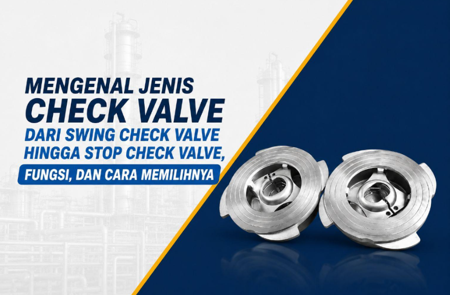 article Mengenal Jenis-Jenis Check Valve, Fungsi, dan Cara Memilihnya cover image