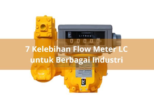 article 7 Kelebihan Flow Meter LC Untuk Berbagai Industri cover thumbnail