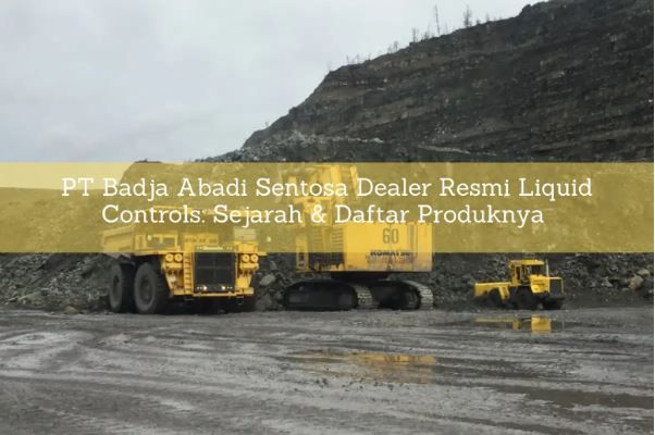 article PT Badja Abadi Sentosa Dealer Resmi Liquid Controls: Sejarah & Daftar Produknya cover thumbnail